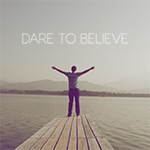 Dare to Believe